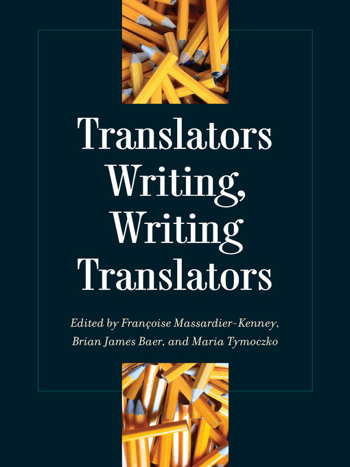 Title details for Translators Writing, Writing Translators by Francoise Massardier-Kenney - Available